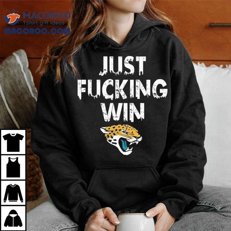 Jacksonville Jaguars Just Fucking Win Shirt Jacksonville Jaguars Just Fucking Win Shirt