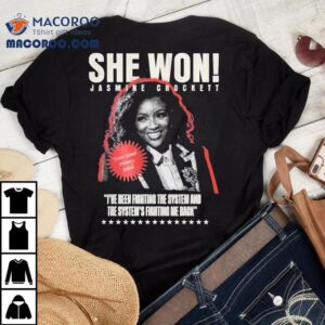 Jasmine Crockett She Won I Ve Been Fighting The System And The System S Fighting Me Back Tshirt