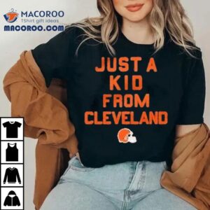 Just A Kid From Cleveland Browns Tshirt