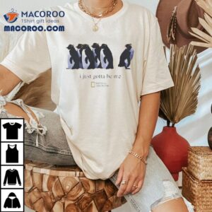 Just Gotta Be Me National Geographic Nihilist Penguin Tshirt