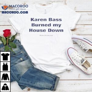 Karen Bass Burned My House Down Malibu Dirtbike Club Tshirt