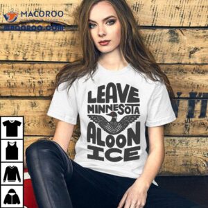 Leave Minnesota Aloon Ice Tshirt