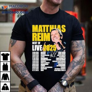 Matthias Reim Best Of Live 2025 Tour Dates Shirt 2 Matthias Reim Best Of Live Tour Dates Tshirt