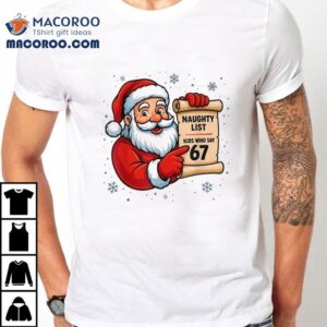 Naughty List Kids Who Say Six Seven Santa Claus Merry Christmas Tshirt