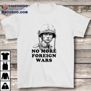 No More Foreign Wars Tshirt