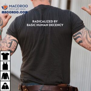 Sharon Mcmahon Radicalized By Human Decency Tshirt