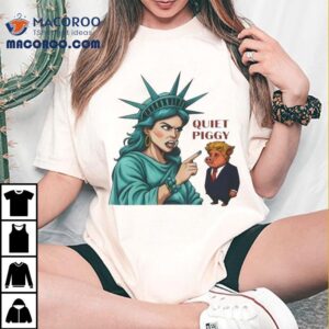 Statue Of Liberty Quiet Piggy Trump Tshirt