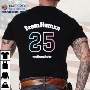 Team Humxn Trans Until We All Win Only Humxn Tshirt