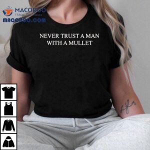 The Pill Never Trust A Man With A Mulle Tshirt