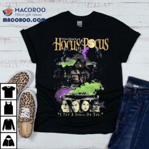 Two Covens It S Just A Bunch Of Hocus Pocus I Put A Spell On You Sanderson Sisters Tshirt