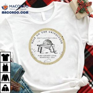 Tyler Childers Nose On The Grindstone Don T Lie And Don T Steal Pike Country Coal Kentucky Usa Tshirt