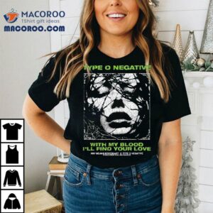 Type O Negative X Any Means Necessary With My Bloody I Ll Find Your Love Tshirt