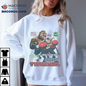 Tyson Paul Don T Mith It Live On Pay Per View Rounds Dosbrak Tshirt