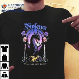 Violence Will Not Die Today Dragon Tshirt