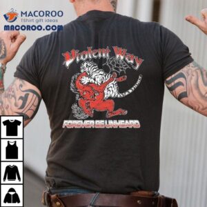 Violent Way Forever Be Unheard Tiger Tshirt