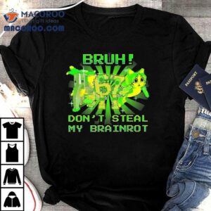 Bruh Don't Steal My Brainrots 67 Shirt 3 Bruh Don T Steal My Brainrots Tshirt
