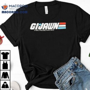 Gi Jawn A Real Philadelphia Hero Tshirt