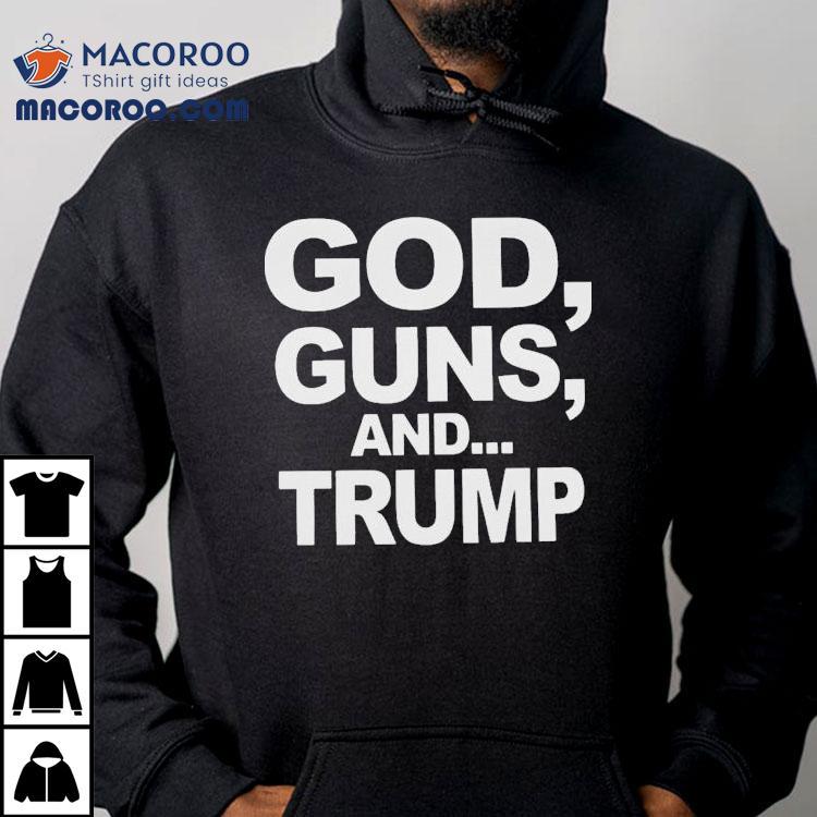 God, Guns, And Trump Shirt God, Guns, And Trump Shirt