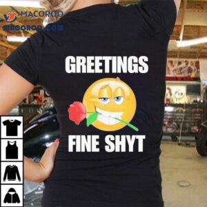 Greetings Fine Shyt Rose Tshirt