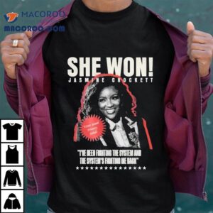 Jasmine Crockett She Won I Ve Been Fighting The System And The System S Fighting Me Back Tshirt