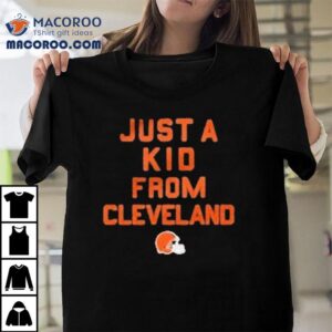 Just A Kid From Cleveland Browns Tshirt