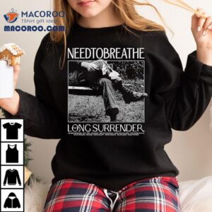 Needco Need To Breathe Long Surrender Tshirt