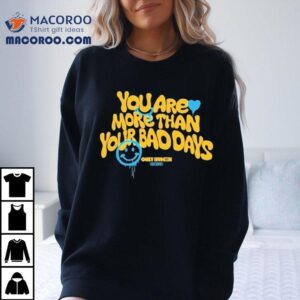 Only Humxn You Are More Than Your Bad Days Est Smiley Tshirt
