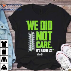 Seattle Seahawks We Did Not Care It S About Us Tshirt