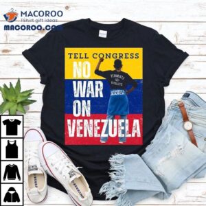 Tell Congress No War On Venezuela Tshirt