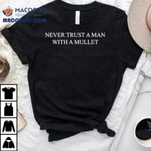 The Pill Never Trust A Man With A Mulle Tshirt
