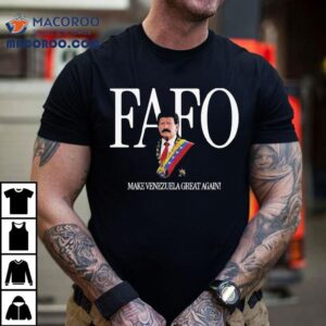 Trump Nicolas Maduro Fafo Make Venezuela Great Again Tshirt