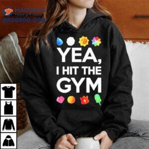 Yea I Hit The Gym Tshirt
