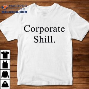 Corporate Shill Tshirt