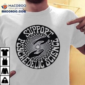 Support Psychedelic Science Tshirt