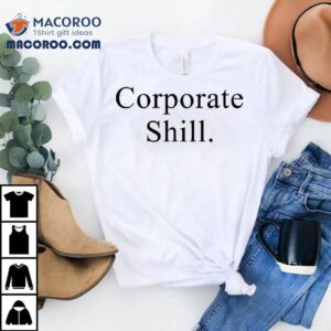 Corporate Shill Tshirt