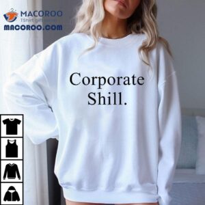 Corporate Shill Tshirt