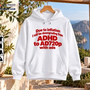 Funny red text design reading Due to inflation I will be downgrading from ADHD to AD720p with ads