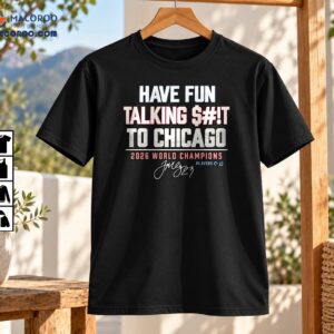 Have Fun Talking Shit To Chicago 2026 World Champions Baseball Shirt