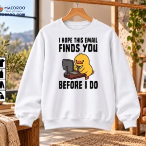I Hope This Email Finds You Before I Do Funny Duck Shirt