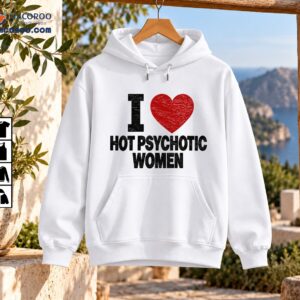 I Love Hot Psychotic Women shirt design with distressed black lettering and a vintage red heart graphic