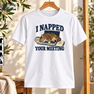 I Napped Your Meeting Funny Sleeping Cat Vintage Shirt
