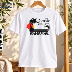 It’s Better In The Bahamas Vintage Tropical Island Shirt
