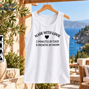 Made With Love shirt design with a black heart and the message 2 Minutes By Dad 9 Months By Mom