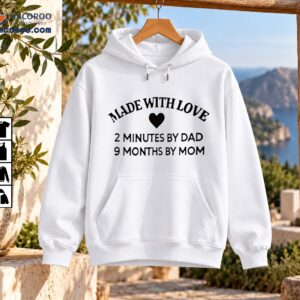 Made With Love shirt design with a black heart and the message 2 Minutes By Dad 9 Months By Mom
