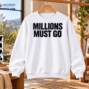 Millions Must Go Bold Political Statement Graphic Shirt