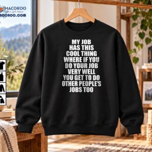 My Job Has This Cool Thing Funny Workplace Humor Shirt