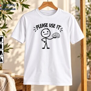 Please Use It Brain Holding Stick Figure Meme Shirt