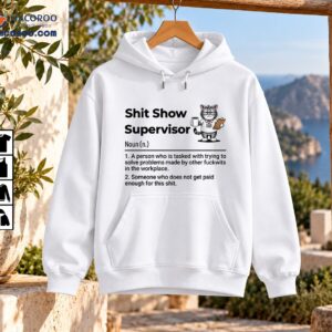 Shit Show Supervisor definition shirt design with a grumpy gray striped cat wearing glasses and holding coffee and a clipboard