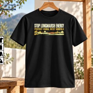 Stop Longmarsh Energy Protect Rural West Norfolk Protest Shirt