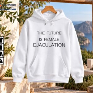 Minimalist black text reading THE FUTURE IS FEMALE EJACULATION in three centered lines